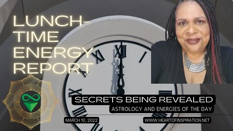 Lunchtime Energy Report March 10, 2022 | SECRETS are being REVEALED and THINGS are CHANGING