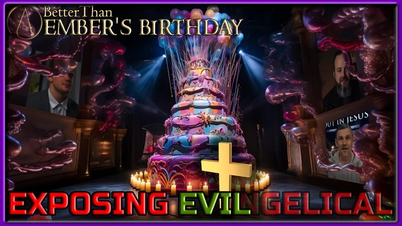 Exposing the Evangelical Christian Cabal | Ember's Birthday MEGAstream