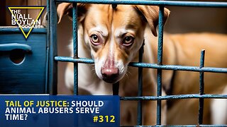 #313 Tail of Justice Should Animal Abusers Serve Time Trailer