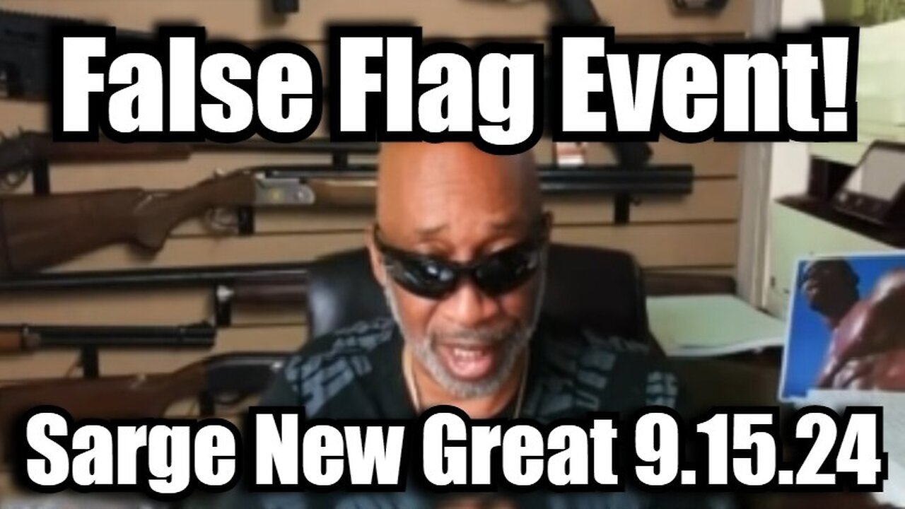 Sarge NEW Great 9.15.24 - False Flag Event!