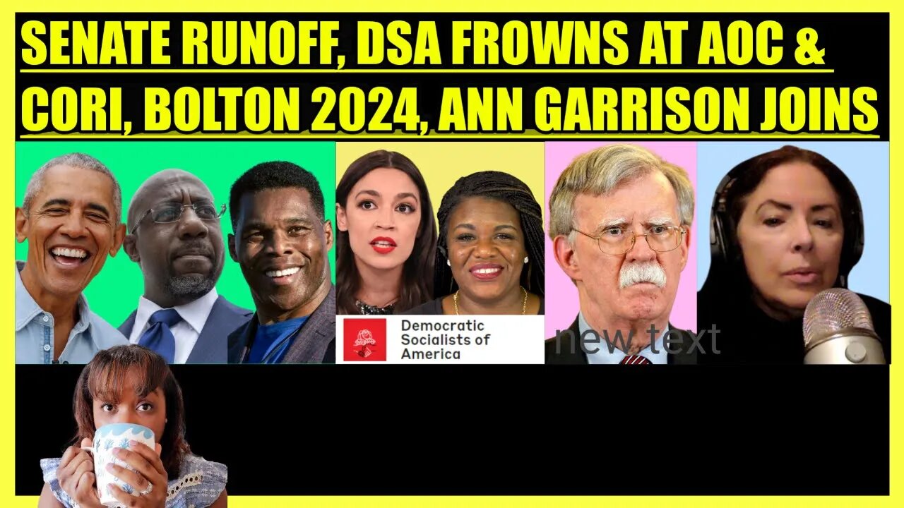 GEORGIA SENATE RUNOFF, DSA FROWNS AT AOC & CORI BUSH, JOHN BOLTON 2024, ANN GARRISON JOINS