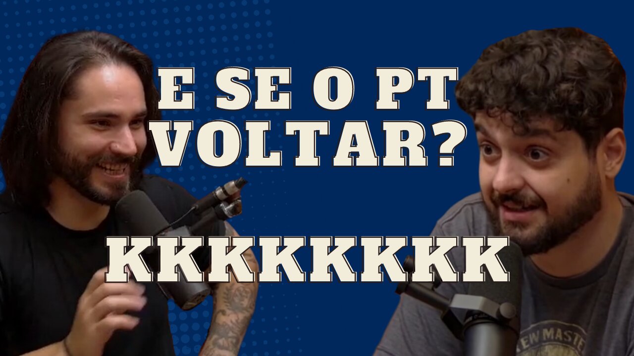 E SE O PT VOLTAR? KKKKKKKKKKKKKKK