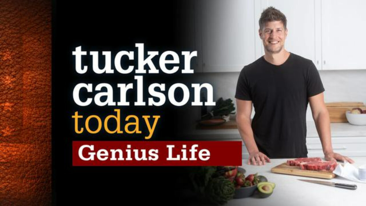 Genius Life | Tucker Carlson Today