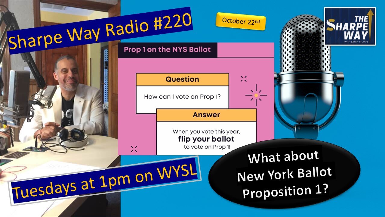 Sharpe Way Radio # 220: What about New York Ballot Prop # 1? WYSL Radio at 1pm.