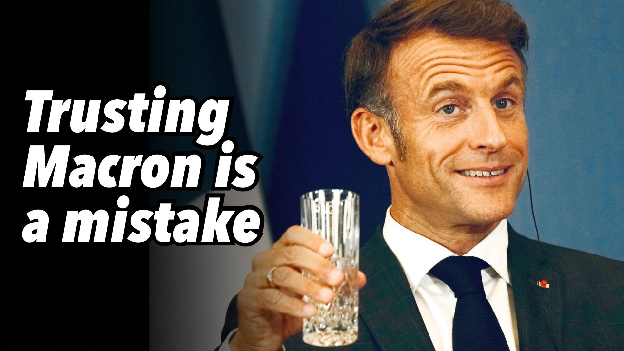 Trusting Macron is a mistake