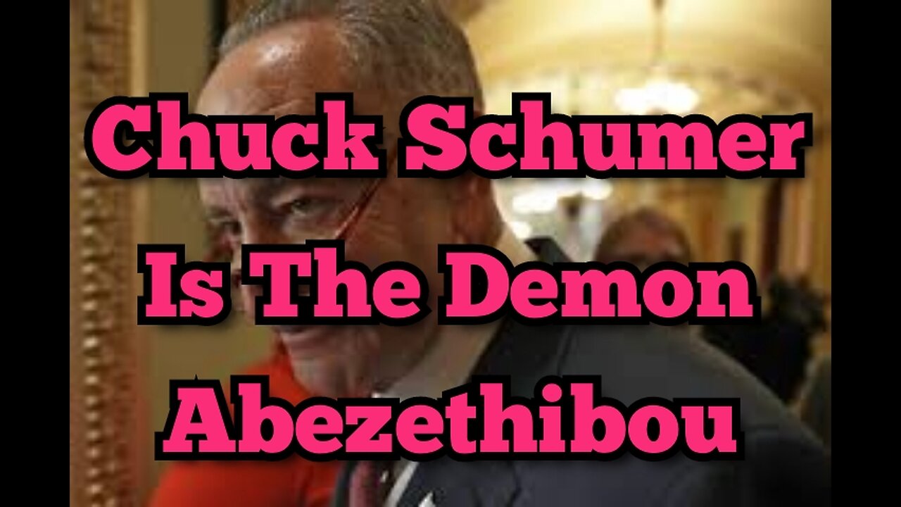 Chuck Schumer Is The Demon Abezethibou