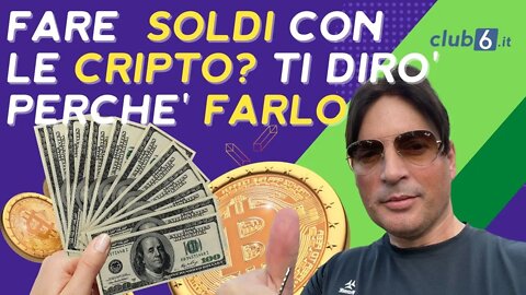 Fare soldi con le cripto? Ti dirò perchè devi farlo