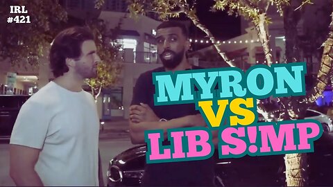 Myron Debates Beta Male On IRL Stream Liberals Can't Backup Their Arguments