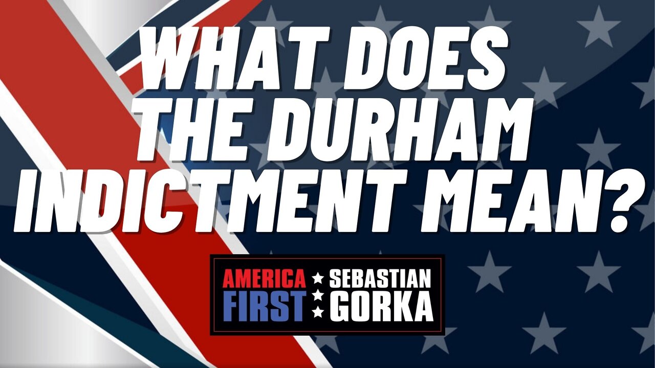 What does the Durham Indictment mean? John Solomon with Sebastian Gorka on AMERICA First