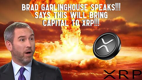 Brad Garlinghouse Speaks!!! Says THIS Will Bring CAPITAL To XRP!!!