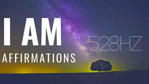 I AM Affirmations For Abundance, Health, Love, Money and Success (528HZ)