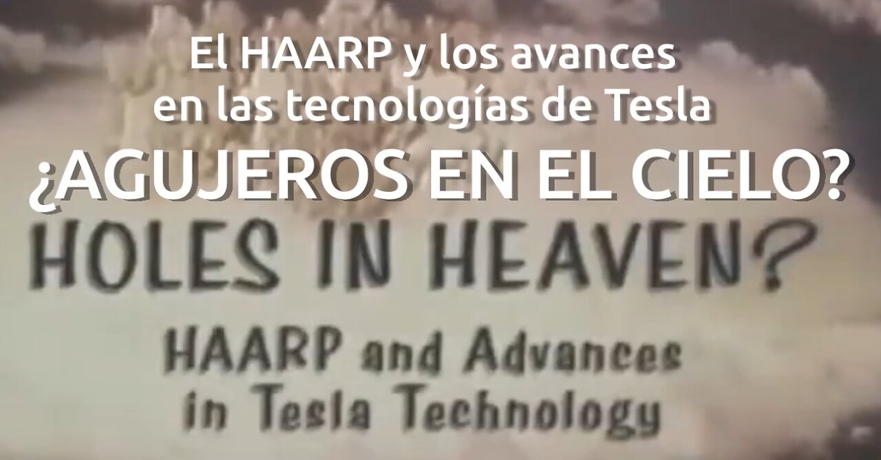 HAARP ¿AGUJEROS EN EL CIELO?