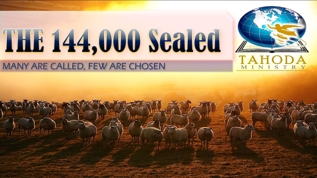 The 144,000 Sealed, Many are Called, Few are Chosen (21TDA/10/09)