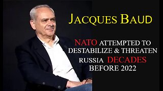 JACQUES BAUD: NATO THREATENED RUSSIA DECADES BEFORE 2022