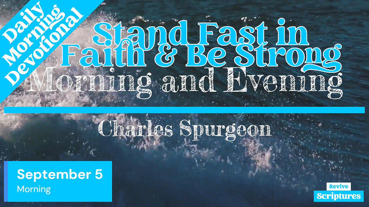 September 5 Morning Devotional | Stand Fast in Fatih & Be Strong | Morning and Evening by Spurgeon