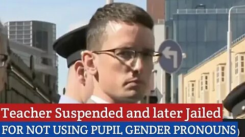 Teacher Suspended and later Jailed for not using pupil gender pronouns