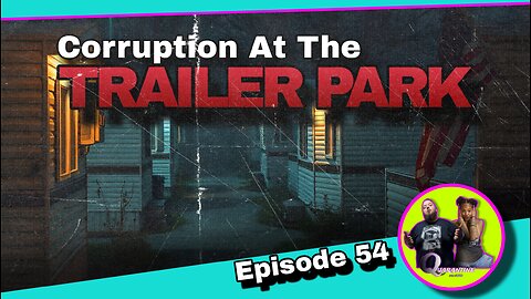 Corruption At The Trailer Park Episode 54