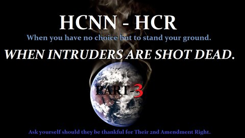 HCNN- Part 3 - WHEN INTRUDERS ARE SHOT DEAD.