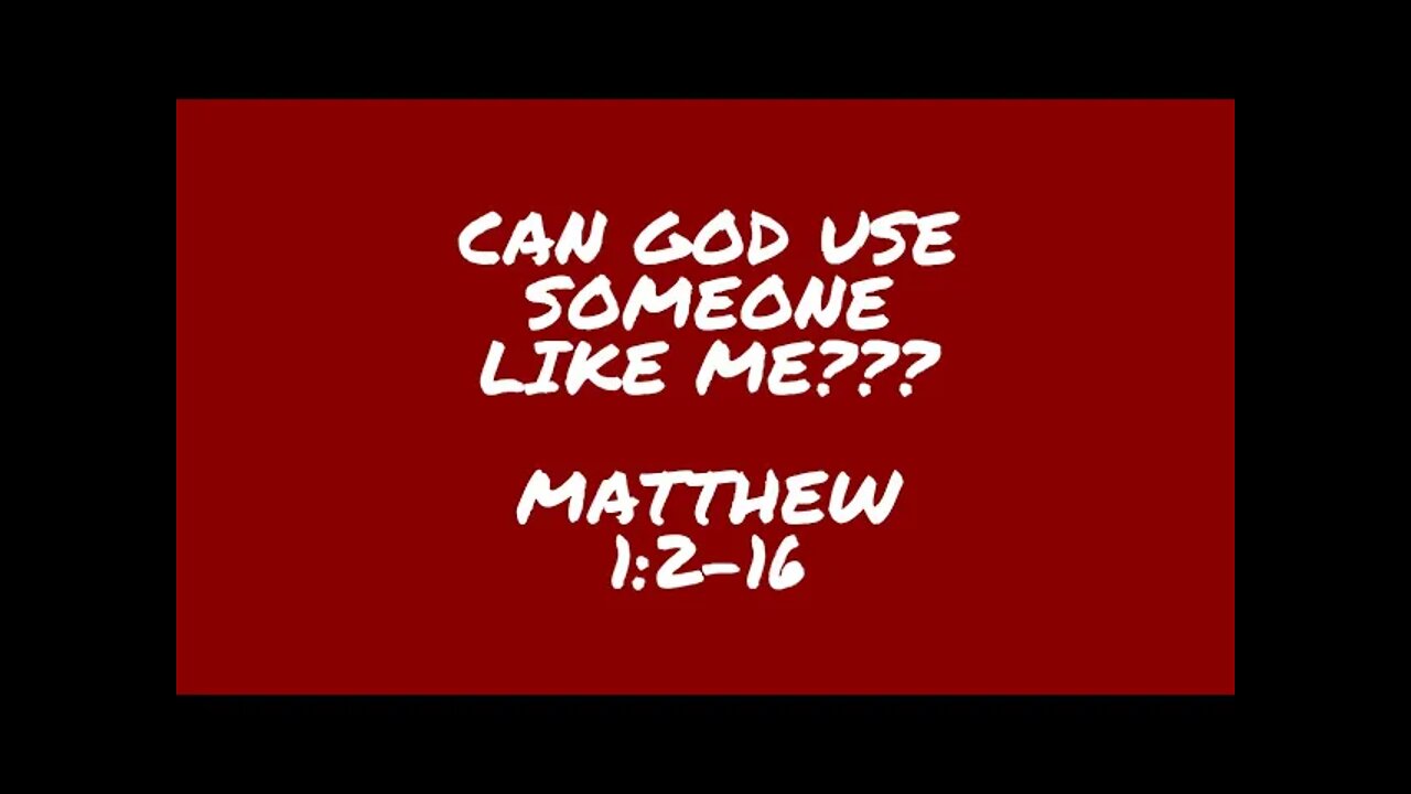 Can God use someone like you? Matthew 1:2-16