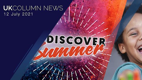 UK Column News - 12th July 2021