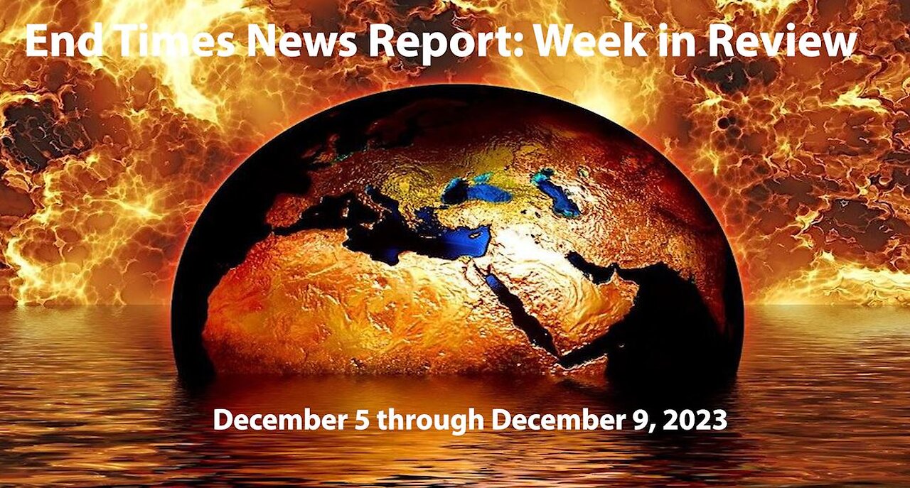 Jesus 24/7 Episode #208: End Times News Report - Week in Review: 12/5 to 12/9/23