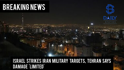 Israel strikes Iran military targets, Tehran says damage 'limited'|Breaking|