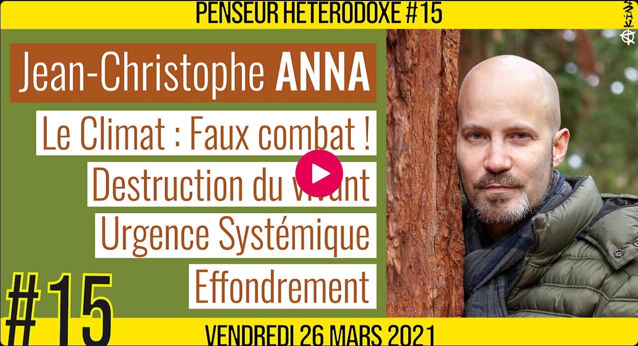 💡PENSEUR HÉTÉRODOXE #15 🗣 Jean-Christophe ANNA 🎯 Climat, Ecologie, Urgence systémique 📆 26-03-2021