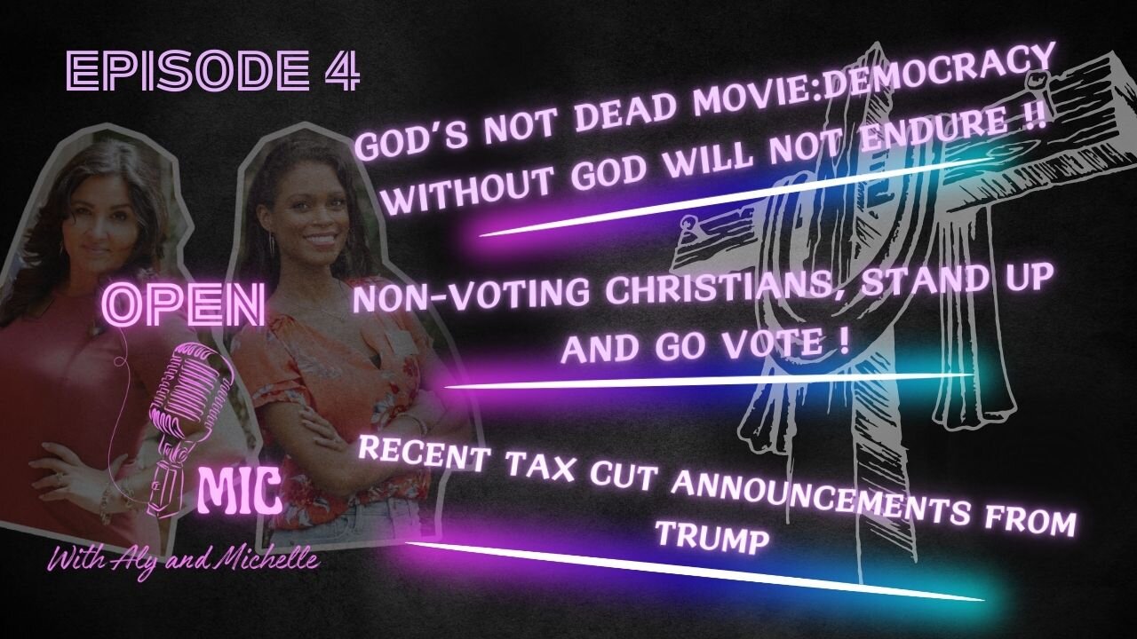 EP. 04 | GOD IS NEEDED FOR DEMOCRACY | NON-VOTING CHRISTIANS, GO VOTE ! | TRUMP CUT TAXES