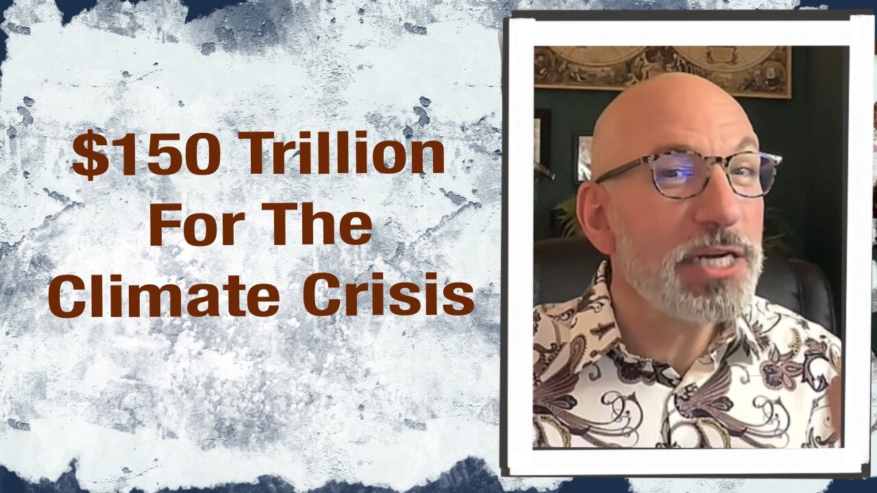 $150 Trillion for the “Climate Crisis”