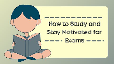 How to Study and Stay Motivated for Exams