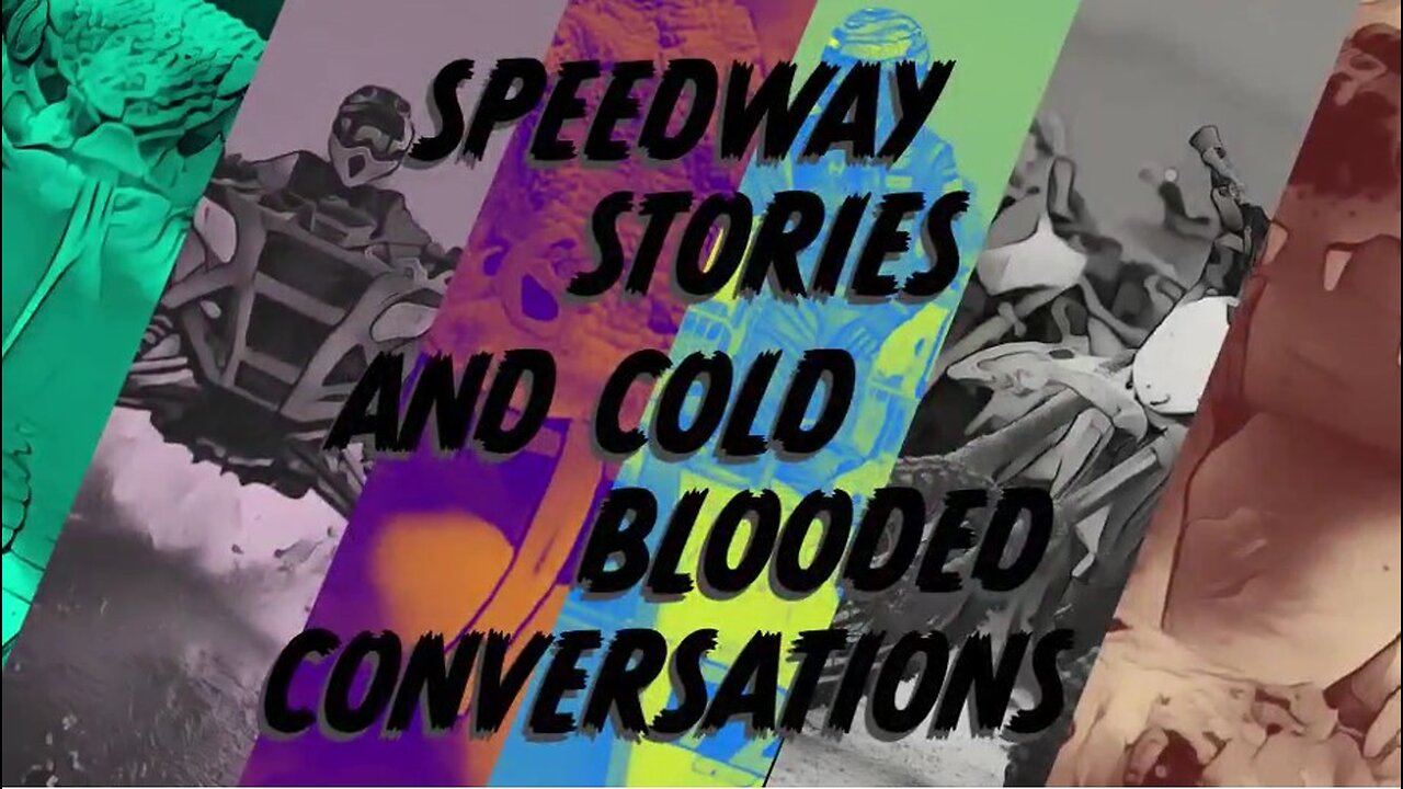 Speedway stories and cold blooded conversations