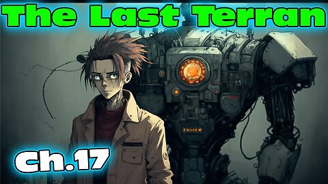 The Last Terran - Part 17 of ongoing | HFY |