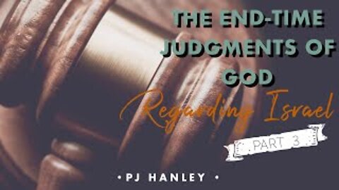 The End-Time Judgments of God Regarding Israel Part 3 - PJ Hanley - May 31st, 2020