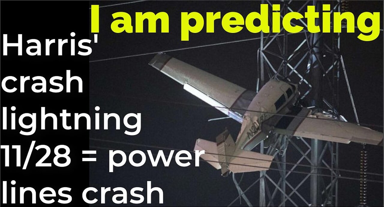 I am predicting: Harris' plane will crash by lightning Nov 28 = POWER LINE CRASH