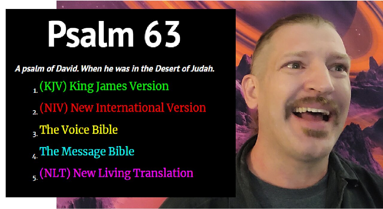 Psalm 63 from KJV, NIV, Message, Voice, & NLT - A psalm of David. When he was in the Desert of Judah