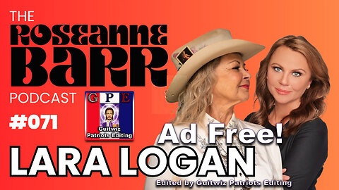 The Roseanne Barr Podcast-Lara Logan is Fearless-Ad Free!