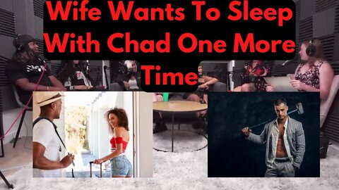 Wife Tells Husband She Wants To Sleep With Chad One More Time