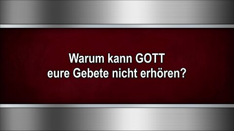 Warum kann GOTT eure Gebete nicht erhören?