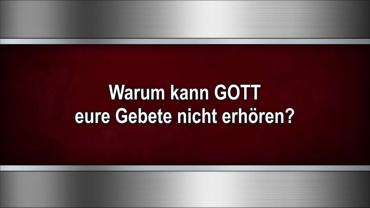 Warum kann GOTT eure Gebete nicht erhören?