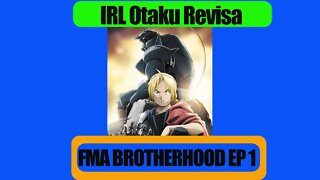 IRLOtaku Revisa FMA Brotherhood Ep 1