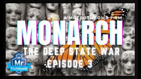 MONARCH - The Deep State War Episode 3 - A MrTruthBomb Film