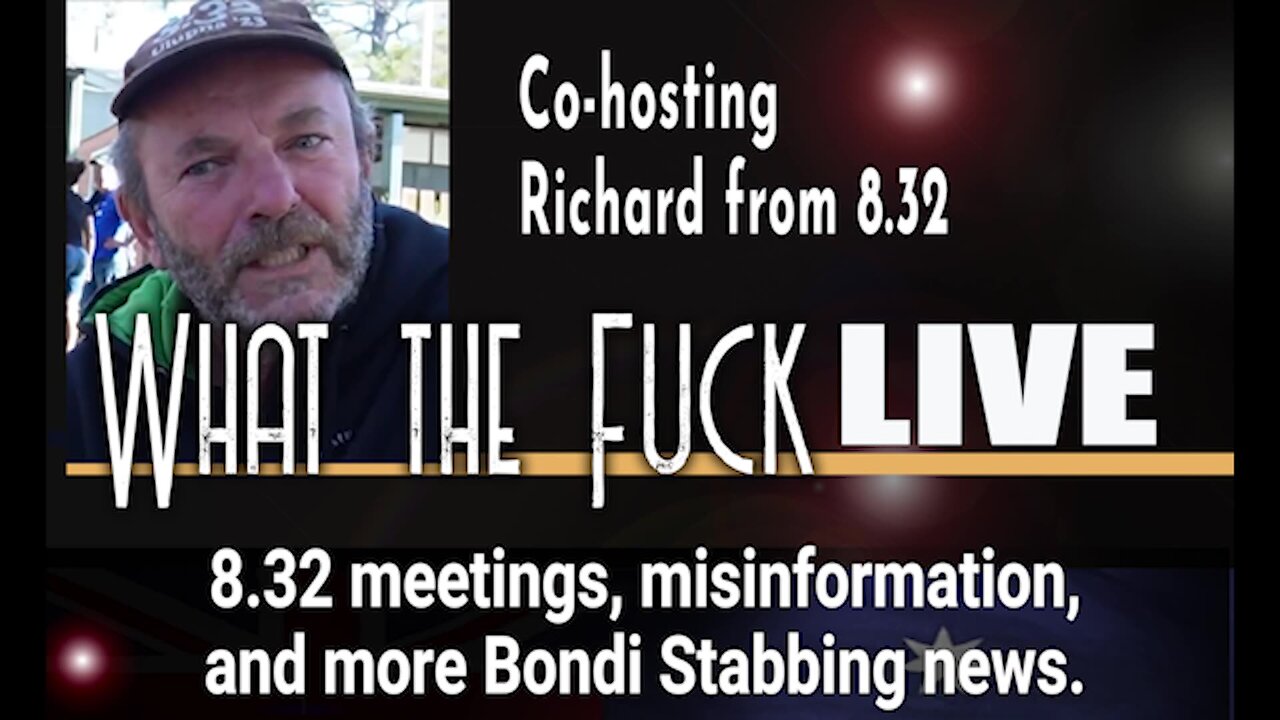 WTF 49 LIVE - 8.32 meetings, Misinformation, more Bondi stabbing.