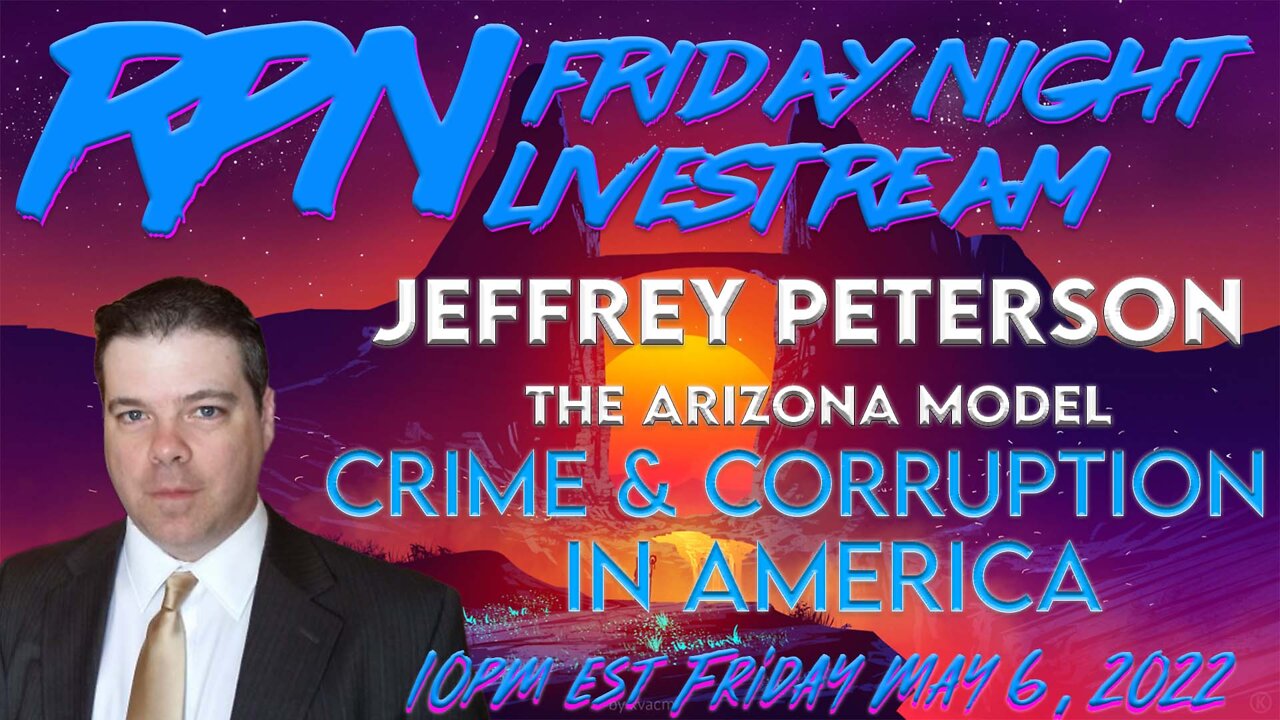 The Arizona Model - Crime & Corruption - with Jeffrey Peterson on Fri. Night Livestream