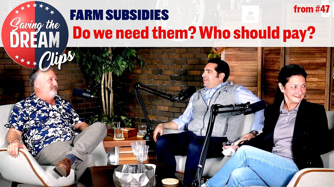 Farm Subsidies: Do we Need Them? Who should Pay? | Saving the Dream Clips