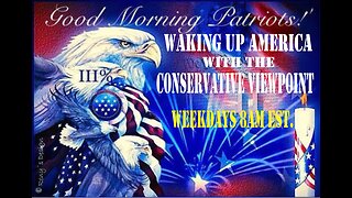 JOIN ME THIS MORNING AT 8AM EST. FOR WAKING UP AMERICA WITH THE CONSERVATIVE VIEWPOINT