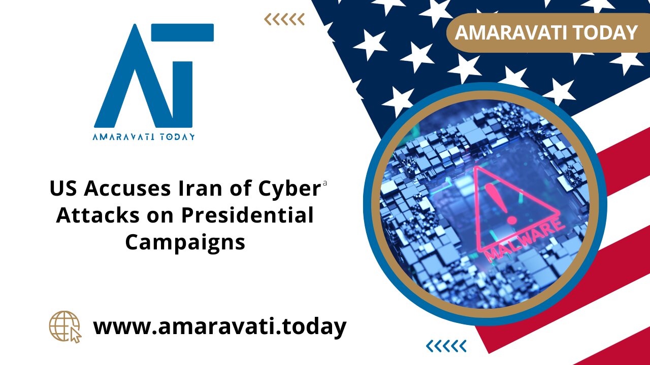 US Accuses Iran of Cyber Attacks on Presidential Campaigns | Amaravati Today