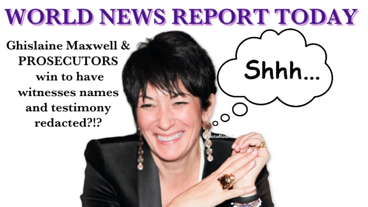 GHISLAINE MAXWELL AND PROSECUTORS WIN TO HAVE WITNESSES NAMEA AND TESTIMONY REDACTED?!