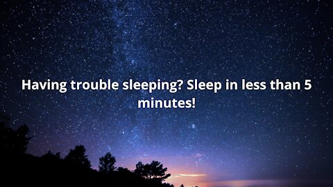 Having trouble sleeping? Sleep in less than 5 minutes!