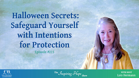 Dark Secrets of Halloween with Intentions for Protection from Lois Hermann - Inspiring Hope #215