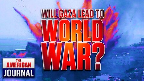 Will Israel/Gaza Conflict Spiral Into World War?